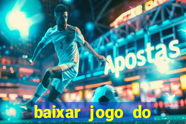 baixar jogo do tigre para ganhar dinheiro no cadastro